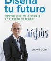 Diseña tu futuro: Atrévete a ser tú: la felicidad en el trabajo es posible de Jaume Gurt